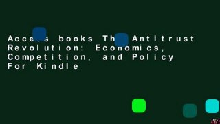 Access books The Antitrust Revolution: Economics, Competition, and Policy For Kindle