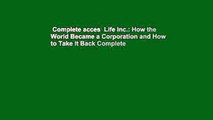 Complete acces  Life Inc.: How the World Became a Corporation and How to Take It Back Complete