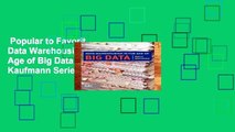 Popular to Favorit  Data Warehousing in the Age of Big Data (The Morgan Kaufmann Series on