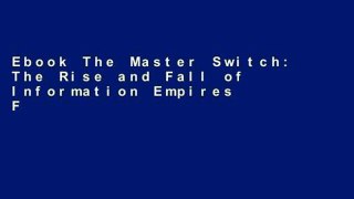 Ebook The Master Switch: The Rise and Fall of Information Empires Full