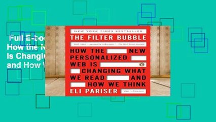 Full E-book  The Filter Bubble: How the New Personalized Web Is Changing What We Read and How We