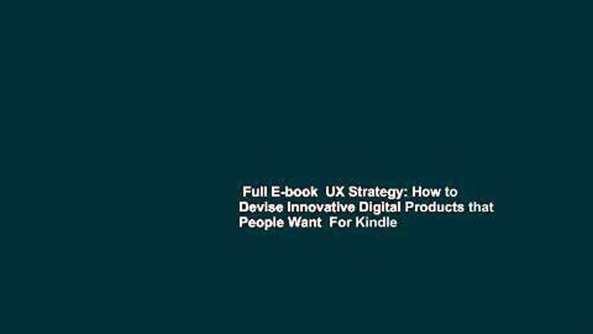 Full E-book  UX Strategy: How to Devise Innovative Digital Products that People Want  For Kindle