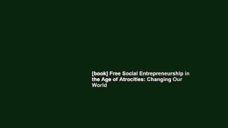 [book] Free Social Entrepreneurship in the Age of Atrocities: Changing Our World