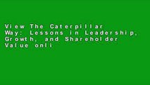 View The Caterpillar Way: Lessons in Leadership, Growth, and Shareholder Value online