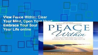View Peace Within: Clear Your Mind, Open Your Heart, Embrace Your Soul and Heal Your Life online