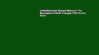 Unlimited acces Beyond Measure: The Big Impact of Small Changes (TED Books) Book