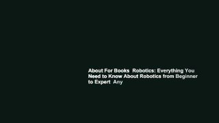 About For Books  Robotics: Everything You Need to Know About Robotics from Beginner to Expert  Any