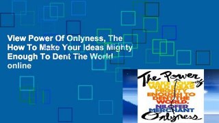 View Power Of Onlyness, The How To Make Your Ideas Mighty Enough To Dent The World online