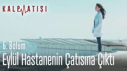 Eylül hastanenin çatısına çıktı - Kalp Atışı 6. Bölüm
