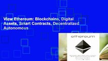 View Ethereum: Blockchains, Digital Assets, Smart Contracts, Decentralized Autonomous