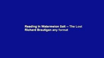 Reading In Watermelon Salt -- The Lost Richard Brautigan any format