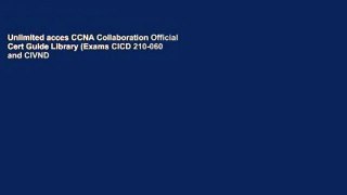 Unlimited acces CCNA Collaboration Official Cert Guide Library (Exams CICD 210-060 and CIVND