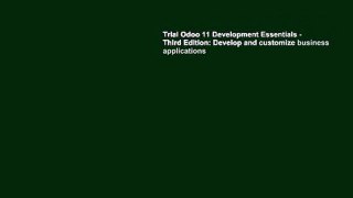 Trial Odoo 11 Development Essentials - Third Edition: Develop and customize business applications