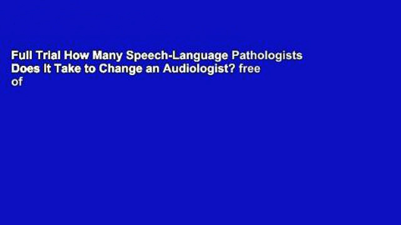 Full Trial How Many Speech-Language Pathologists Does It Take to Change an Audiologist? free of