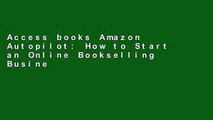 Access books Amazon Autopilot: How to Start an Online Bookselling Business with Fulfillment by