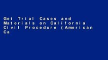 Get Trial Cases and Materials on California Civil Procedure (American Casebook Series) P-DF Reading
