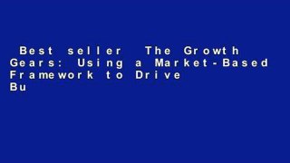 Best seller  The Growth Gears: Using a Market-Based Framework to Drive Business Success  E-book