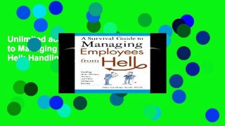 Unlimited acces A Survival Guide to Managing Employees from Hell: Handling Idiots, Whiners,