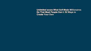 Unlimited acces What Self-Made Millionaires Do That Most People Don t: 52 Ways to Create Your Own