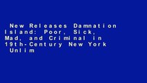New Releases Damnation Island: Poor, Sick, Mad, and Criminal in 19th-Century New York  Unlimited