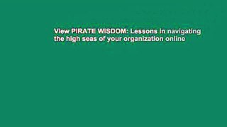 View PIRATE WISDOM: Lessons in navigating the high seas of your organization online
