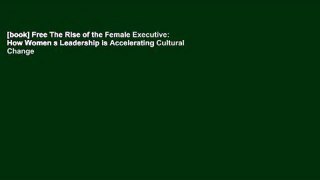 [book] Free The Rise of the Female Executive: How Women s Leadership is Accelerating Cultural Change