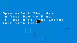 Open e-Book The Idea in You: How to Find It, Build It, and Change Your Life Full