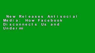 New Releases Antisocial Media: How Facebook Disconnects Us and Undermines Democracy  For Kindle