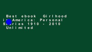 Best ebook  Girlhood in America: Personal Stories 1910 - 2010  Unlimited