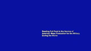 Reading Full Ford in the Service of America: Mass Production for the Military During the World