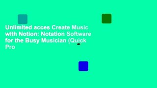 Unlimited acces Create Music with Notion: Notation Software for the Busy Musician (Quick Pro