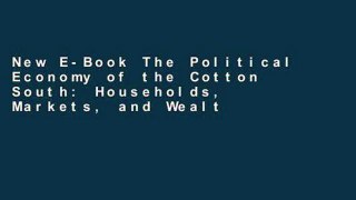 New E-Book The Political Economy of the Cotton South: Households, Markets, and Wealth in the