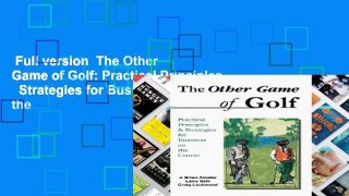 Full version  The Other Game of Golf: Practical Principles   Strategies for Business on the