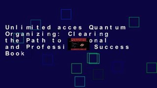 Unlimited acces Quantum Organizing: Clearing the Path to Personal and Professional Success Book