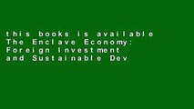 this books is available The Enclave Economy: Foreign Investment and Sustainable Development in