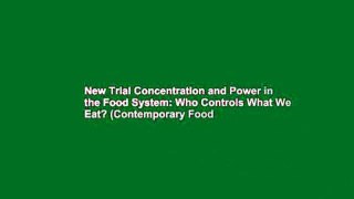 New Trial Concentration and Power in the Food System: Who Controls What We Eat? (Contemporary Food