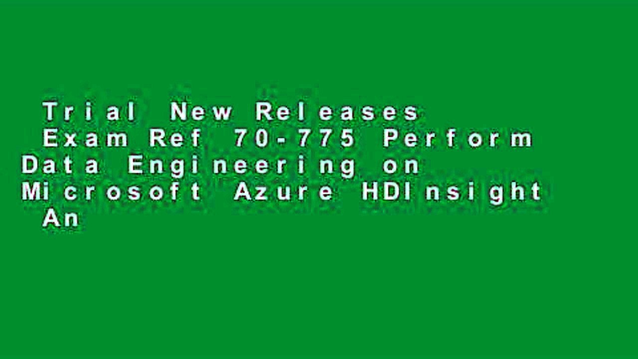 Trial New Releases  Exam Ref 70-775 Perform Data Engineering on Microsoft Azure HDInsight  Any
