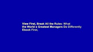 View First, Break All the Rules: What the World s Greatest Managers Do Differently Ebook First,