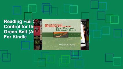 Reading Full Statistical Quality Control for the Six Sigma Green Belt (Asq Quality Press) For Kindle