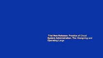 Trial New Releases  Practice of Cloud System Administration, The: Designing and Operating Large