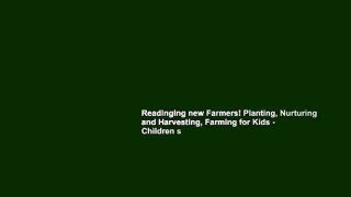 Readinging new Farmers! Planting, Nurturing and Harvesting, Farming for Kids - Children s