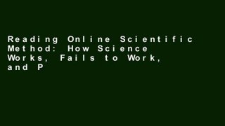Reading Online Scientific Method: How Science Works, Fails to Work, and Pretends to Work D0nwload