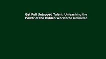 Get Full Untapped Talent: Unleashing the Power of the Hidden Workforce Unlimited
