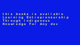 this books is available Learning Entrepreneurship Through Indigenous Knowledge For Any device