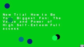 New Trial How to Be Your Biggest Fan: The Value and Power of High Self-Esteem Full access