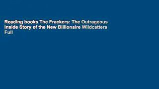 Reading books The Frackers: The Outrageous Inside Story of the New Billionaire Wildcatters Full