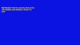 Get Ebooks Trial An economy that works: Job creation and America s future For Ipad
