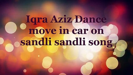 Iqra Aziz Dance in Car Video Goes Viral