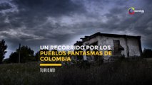 Un recorrido por los pueblos fantasma de Colombia