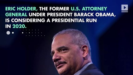 Former Attorney General Eric Holder May Run for President in 2020